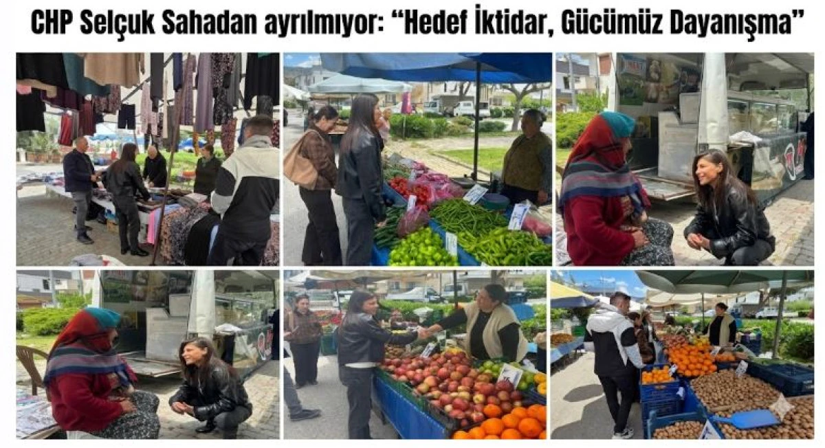CHP Sel&ccedil;uk Sahadan ayrılmıyor: "Hedef İktidar, G&uuml;c&uuml;m&uuml;z Dayanışma"