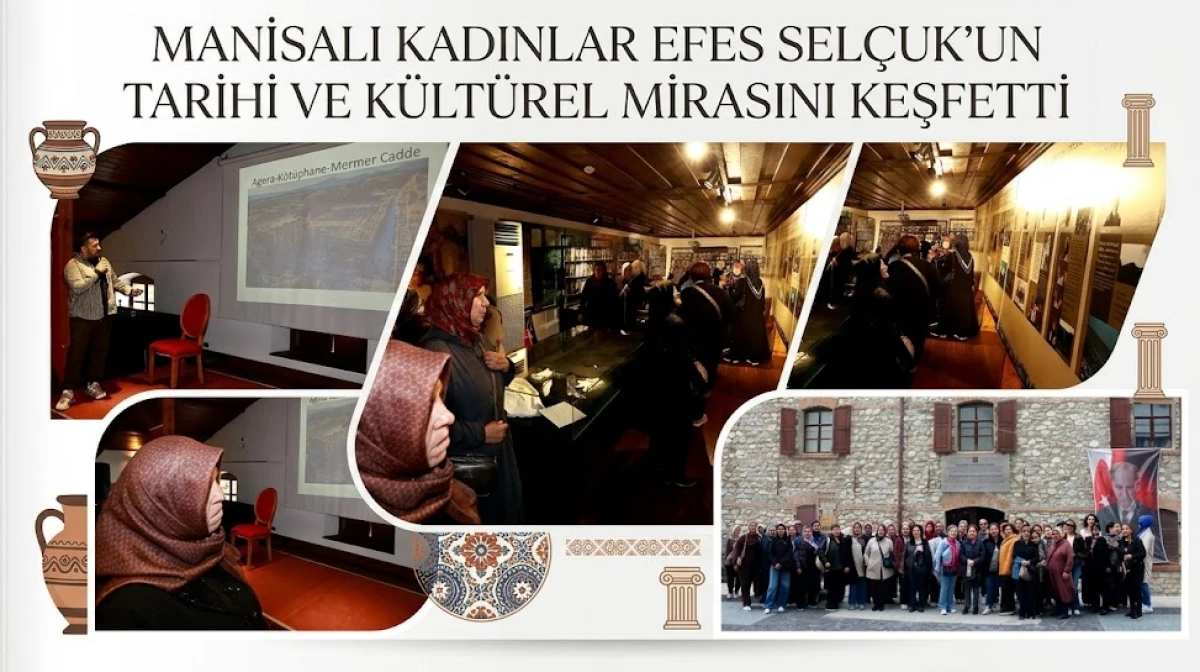 MANİSALI KADINLAR EFES SEL&Ccedil;UK&rsquo;UN TARİHİ VE K&Uuml;LT&Uuml;REL MİRASINI KEŞFETTİ