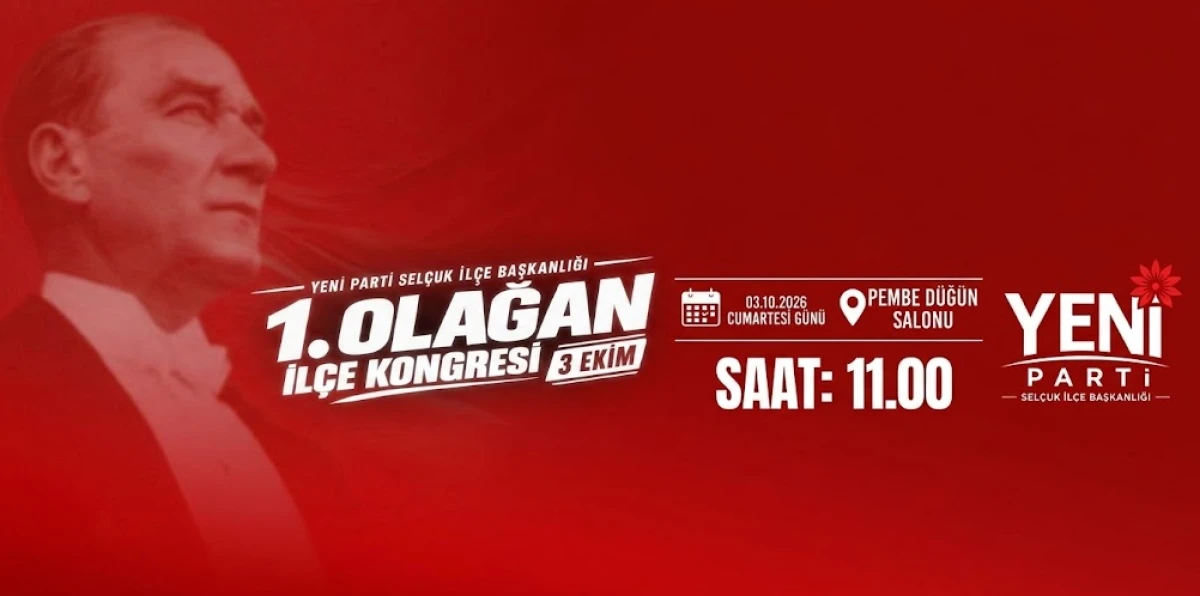 YENİ Parti Sel&ccedil;uk&rsquo;ta Kongre Heyecanı: 1. Olağan İl&ccedil;e Kongresi 3 Ekim&rsquo;de Ger&ccedil;ekleşecek